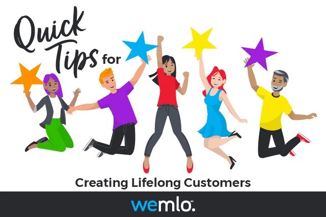 Illustration of five diverse, happy people jumping and holding colorful stars, with the text “Quick Tips for Creating Lifelong Customers” and the wemlo logo at the bottom. Illustration of five diverse, happy people jumping and holding colorful stars, with the text “Quick Tips for Creating Lifelong Customers” and the wemlo logo at the bottom.