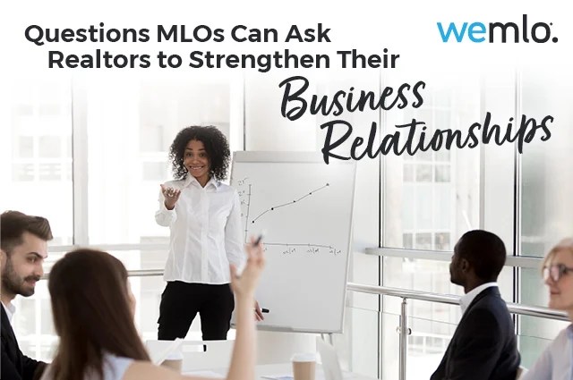 A woman stands by a whiteboard with a graph, speaking to a group of four professionals seated at a table. The text reads, “Questions MLOs Can Ask Realtors to Strengthen Their Business Relationships.”. A woman stands by a whiteboard with a graph, speaking to a group of four professionals seated at a table. The text reads, “Questions MLOs Can Ask Realtors to Strengthen Their Business Relationships.”.